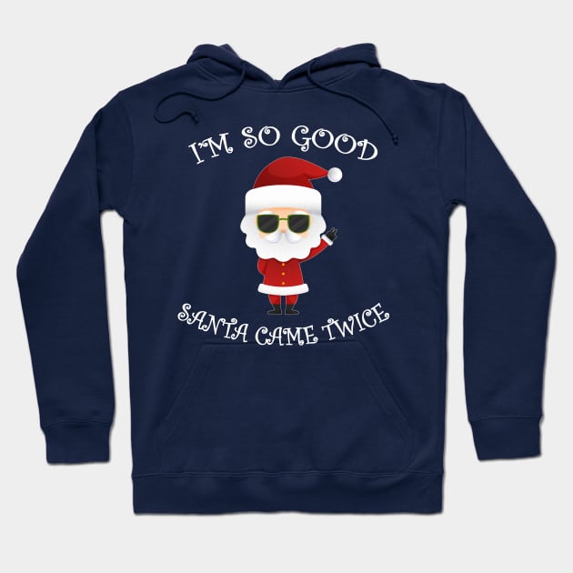 I'm So Good Santa Came Twice Christmas Hoodie by MasliankaStepan